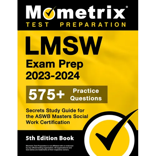 LMSW Exam Prep 2023-2024 - 575+ Practice Questions, Secrets Study Guide for the Aswb Masters Social Work Certification: [5th Edition Book]