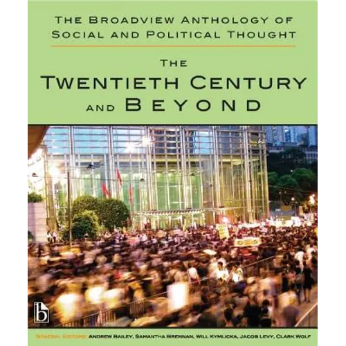 The Broadview Anthology of Social and Political Thought - Volume 2: The Twentieth Century and Beyond