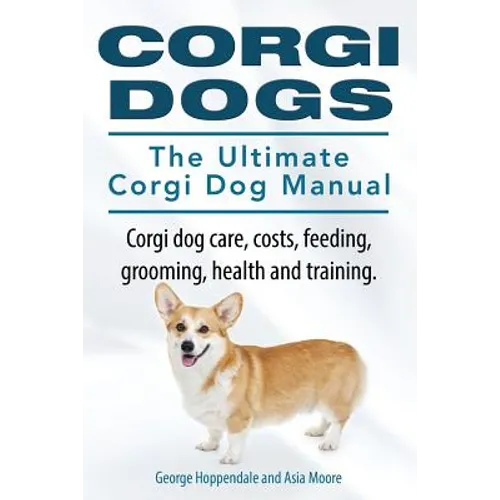 Corgi Dogs. The Ultimate Corgi Dog Manual. Corgi dog care, costs, feeding, grooming, health and training.
