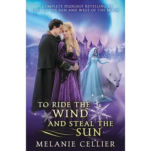 To Ride the Wind and Steal the Sun: A Complete Duology Retelling of East of the Sun and West of the Moon