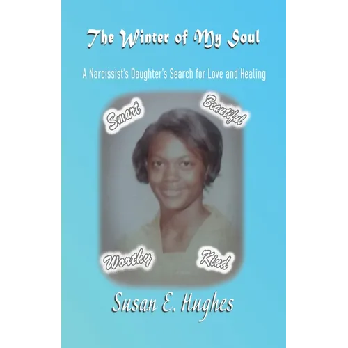 The Winter of My Soul: A Narcissist Daughter's Search for Love and Healing
