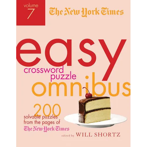 The New York Times Easy Crossword Puzzle Omnibus Volume 7: 200 Solvable Puzzles from the Pages of the New York Times