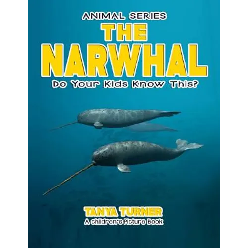 THE NARWHAL Do Your Kids Know This?: A Children's Picture Book