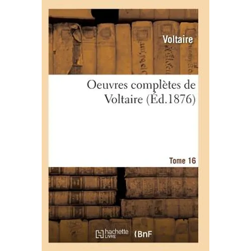 Oeuvres Complètes de Voltaire. Tome 16