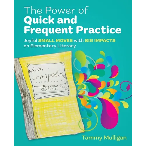 The Power of Quick and Frequent Practice: Joyful Small Moves with Big Impacts on Elementary Literacy
