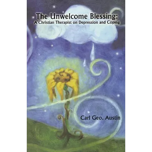 The Unwelcome Blessing: A Christian Therapist on Depression and Coping