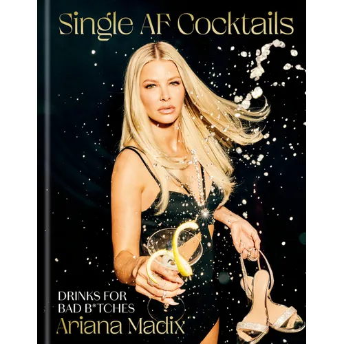 Single AF Cocktails: Drinks for Bad B*tches