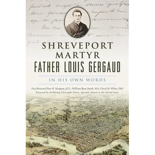 Shreveport Martyr Father Louis Gergaud: In His Own Words