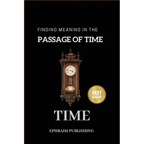 Time: Embracing Life;s Fleeting Moments And Finding Meaning in the passage of Time
