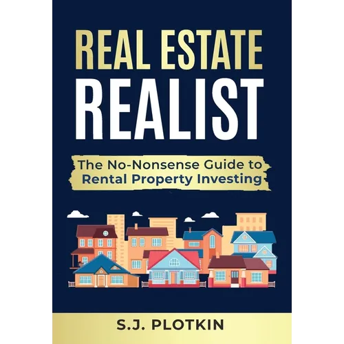 Real Estate Realist: The No-Nonsense Guide to Rental Properties