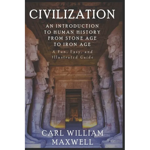 An Introduction to Human History - From Stone Age to Iron Age: The Easy, Illustrated Guide