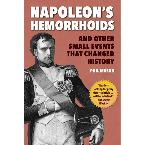 Napoleon's Hemorrhoids: And Other Small Events That Changed History