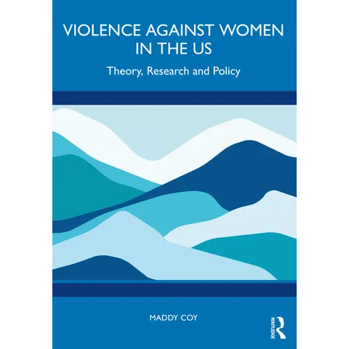 Violence Against Women in the Us: Theory, Research and Policy
