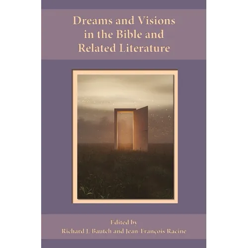 Dreams and Visions in the Bible and Related Literature