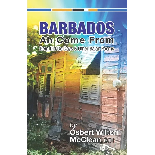 Barbados Ah Come From: Dem Did De Days &Other Bajan Poems