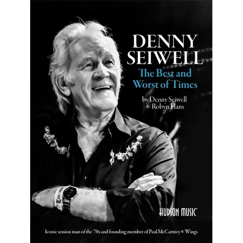 Denny Seiwell: The Best and Worst of Times: Iconic Session Man of the '70s and Founding Member of Paul McCartney & Wings