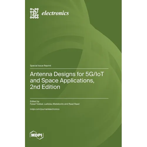 Antenna Designs for 5G/IoT and Space Applications, 2nd Edition