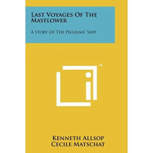 Last Voyages of the Mayflower: A Story of the Pilgrims' Ship