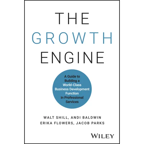 The Growth Engine: A Guide to Building a World-Class Business Development Function in Professional Services