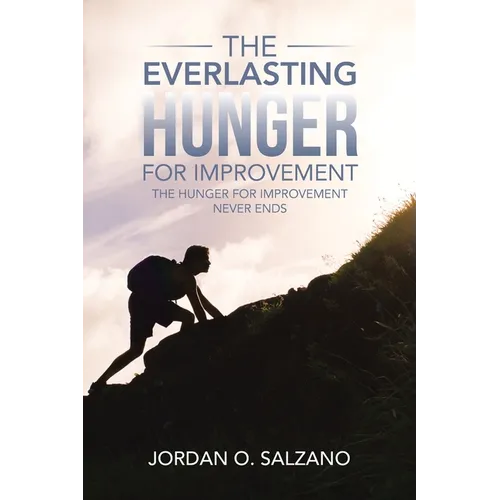 The Everlasting Hunger for Improvement: The Hunger for Improvement Never Ends