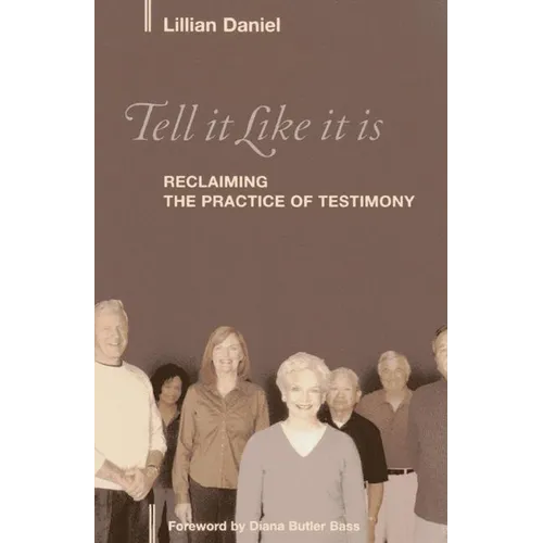 Tell It Like It Is: Reclaiming the Practice of Testimony
