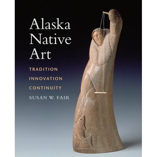 Alaska Native Art: Tradition, Innovation, Continuity