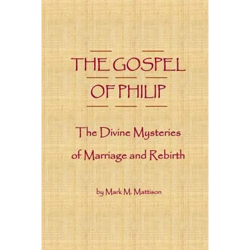 The Gospel of Philip: The Divine Mysteries of Marriage and Rebirth