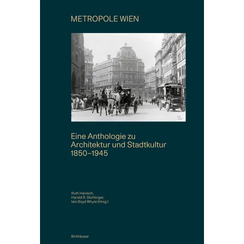 Metropole Wien: Eine Anthologie Zu Architektur Und Stadtkultur 1850-1940