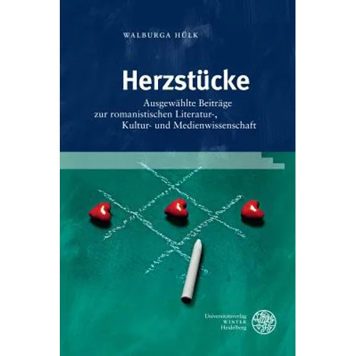 Herzstucke: Ausgewahlte Beitrage Zur Romanistischen Literatur-, Kultur- Und Medienwissenschaft