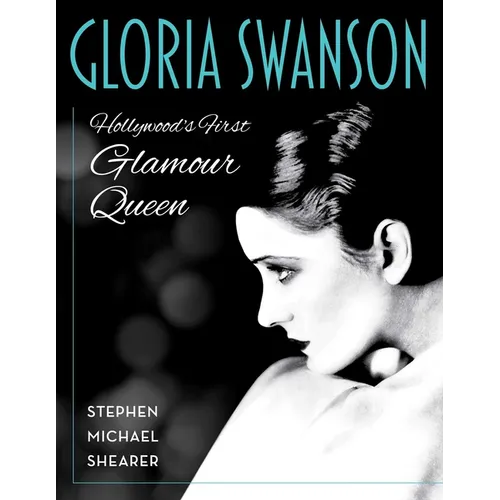 Gloria Swanson: Hollywood's First Glamour Queen