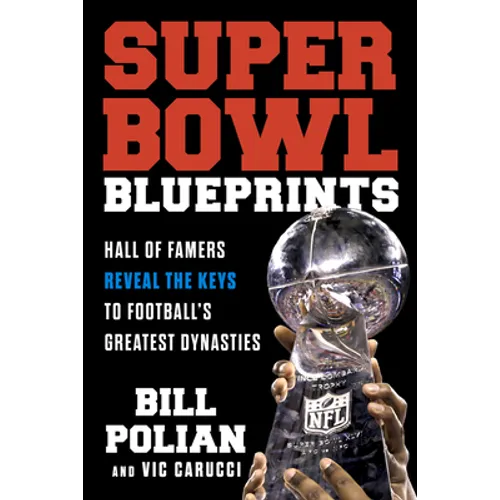Super Bowl Blueprints: Hall of Famers Reveal the Keys to Football's Greatest Dynasties
