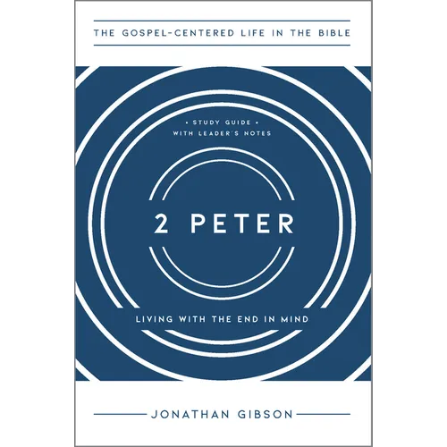 2 Peter: Living with the End in Mind
