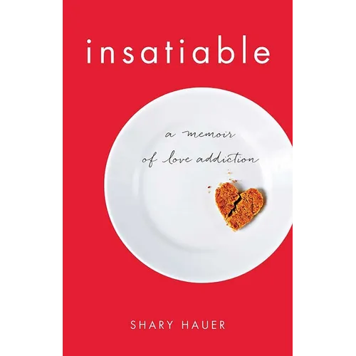 Insatiable: A Memoir of Love Addiction