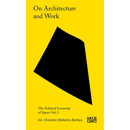On Architecture and Work: The Political Economy of Space Vol. 3