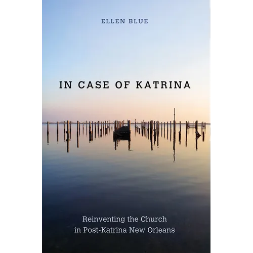 In Case of Katrina: Reinventing the Church in Post-Katrina New Orleans