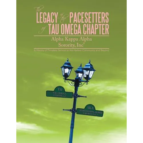The Legacy of the Pacesetters of Tau Omega Chapter, Alpha Kappa Alpha Sorority, Inc(r): A History of Timeless Service to the Harlem Community and Beyo