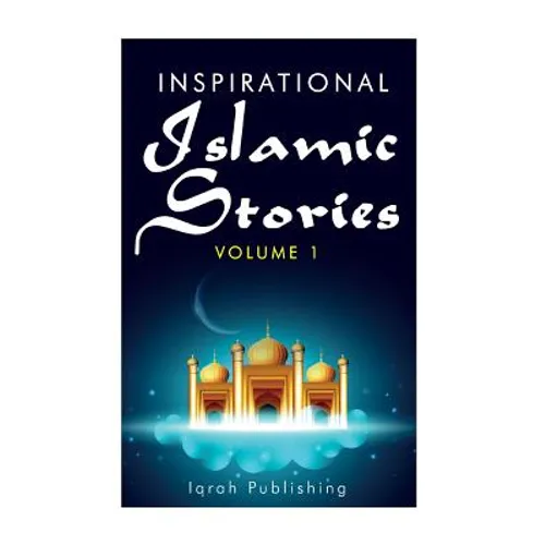 Inspirational Islamic Stories: Volume 1