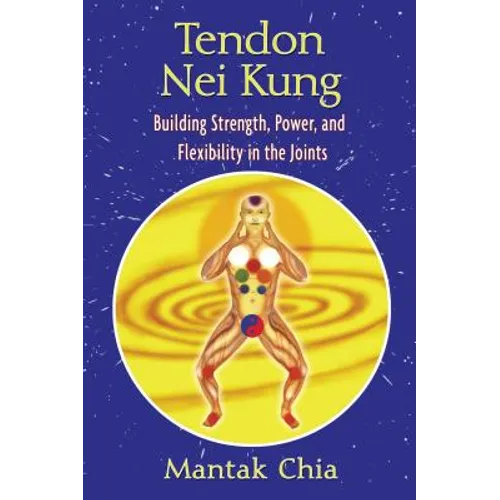 Tendon Nei Kung: Building Strength, Power, and Flexibility in the Joints