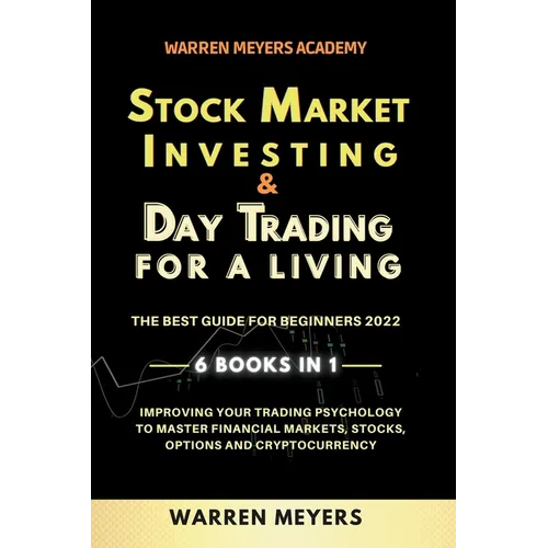 Stock Market Investing & Day Trading for a Living the Best Guide for Beginners 2022 6 Books in 1 Improving your Trading Psychology to Master Financial
