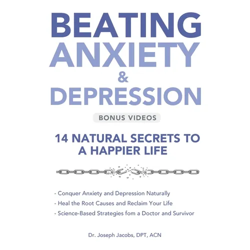 Beating Anxiety & Depression: 14 Natural Secrets to a Happier Life