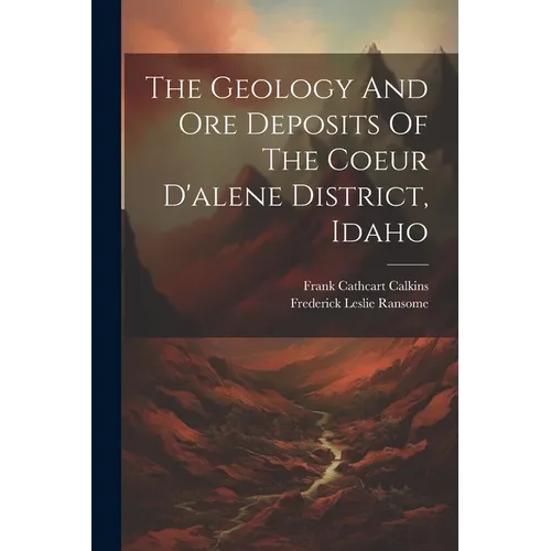 The Geology And Ore Deposits Of The Coeur D'alene District, Idaho