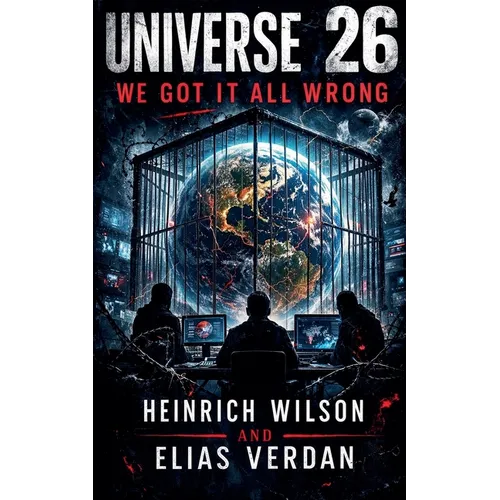 Universe 26: We Got It All Wrong