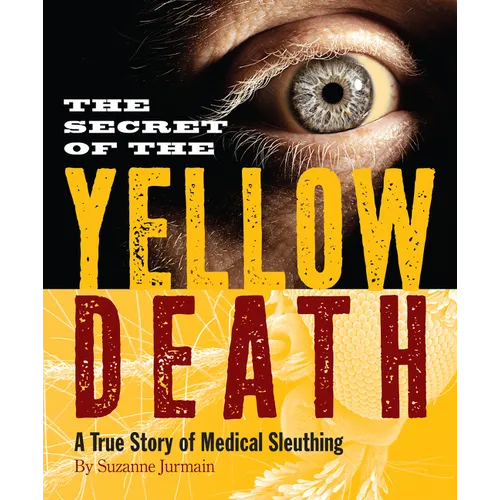 The Secret of the Yellow Death: A True Story of Medical Sleuthing