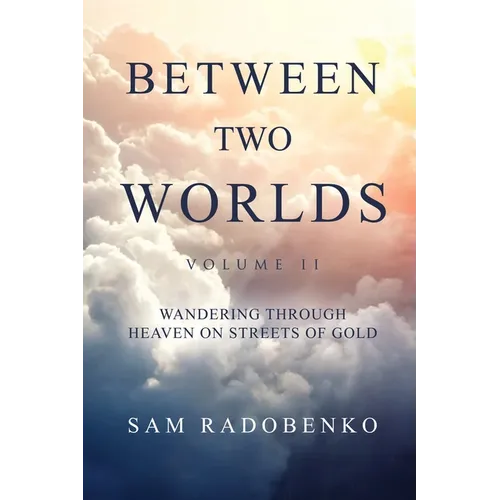 Between Two Worlds, Volume II: Wandering Through Heaven on Streets of Gold