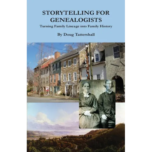Storytelling for Genealogists: Turning Family Lineage into Family History
