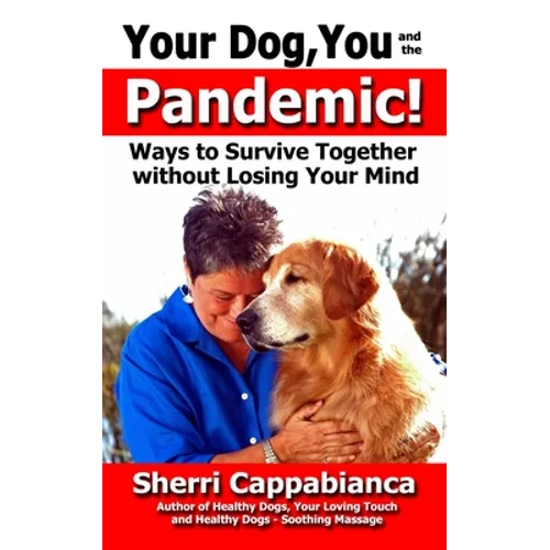 Your Dog, You and the Pandemic: Ways to Survive Together without Losing Your Mind