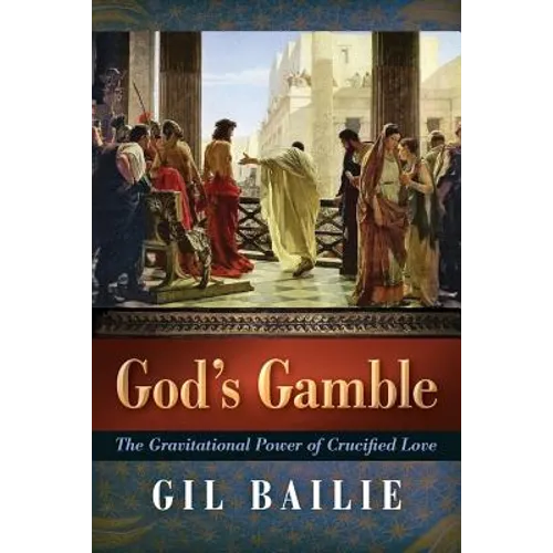 God's Gamble: The Gravitational Power of Crucified Love