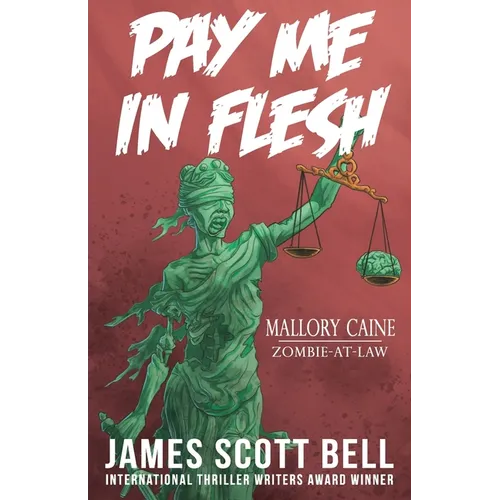 Pay Me In Flesh: Mallory Caine, Zombie-At-Law Thriller #1