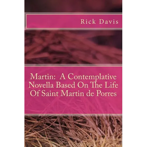 Martin: A Contemplative Novella Based On The Life Of Saint Martin de Porres