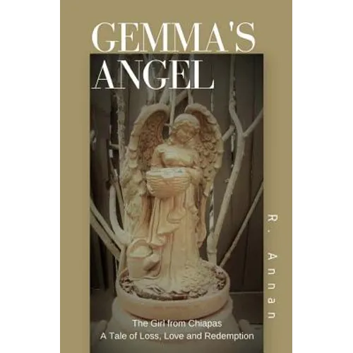Gemma's Angel: The Girl from Chiapas Tale of Loss, Love and Redemption